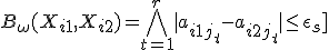 
B_\omega(X_{i1}, X_{i2})=\bigwedge^{r}_{t=1}{|a_{i1j_t}-a_{i2j_t}| \leq \epsilon_s\]}
